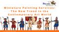 Miniature Painting Services: The New Trend in the Contemporary Art World PowerPoint PPT Presentation