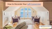 How to Decorate Your Loft Conversion