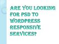 Are You Looking for PSD to WordPress Responsive Services? PowerPoint PPT Presentation