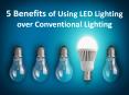 5 Benefits of Using LED Lighting over Conventional Lighting PowerPoint PPT Presentation