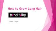 How to Grow Long Hair