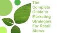 The Complete Guide to Marketing Strategies For Retail Stores PowerPoint PPT Presentation