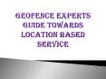 Geofence Experts Guide Towards Location Based Service PowerPoint PPT Presentation