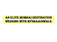 An Elite Mumbai Destination Wedding with Myshaadiwale PowerPoint PPT Presentation