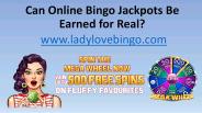 Can Online Bingo Jackpots Be Earned for Real?