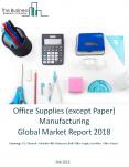 Office Supplies (except Paper) Manufacturing Global Market Report 2018 PowerPoint PPT Presentation