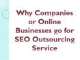 Why Companies or Online Businesses go for SEO Outsourcing Service PowerPoint PPT Presentation