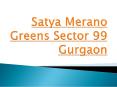 Satya Merano Greens Sector 99 Gurgaon PowerPoint PPT Presentation