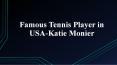 Famous Tennis Player in USA-Katie Monier PowerPoint PPT Presentation