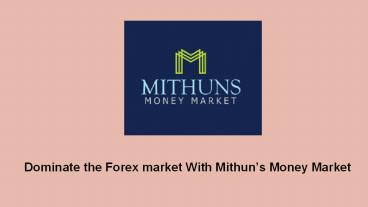 Dominate the Forex market With Mithun’s Money Market