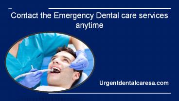 Contact the Emergency Dental care services anytime