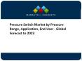 Pressure Switch Market by Pressure Range, Application, End-User - Global Forecast to 2023 PowerPoint PPT Presentation