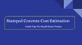 Stamped Concrete Cost Estimation PowerPoint PPT Presentation