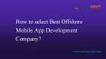 How to select Best Offshore Mobile App Development Company PowerPoint PPT Presentation