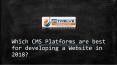 Which CMS Platforms are best for developing a Website in 2018? PowerPoint PPT Presentation