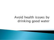 Avoid health issues by drinking good water