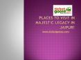 Places to visit in Majestic Legacy in Jaipur! PowerPoint PPT Presentation