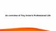 An overview of Troy Irvine’s Professional Life PowerPoint PPT Presentation