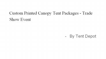 Custom Printed Canopy Tent Packages - Trade Show Event