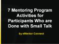 7 Mentoring Program Activities for Participants Who are Done with Small Talk PowerPoint PPT Presentation