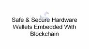 Safe & Secure Hardware Wallets Embedded With Blockchain