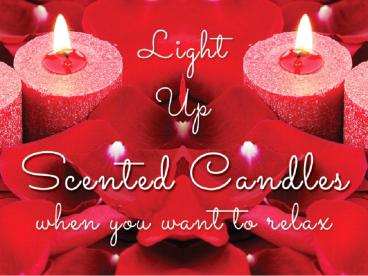 Light Up Scented Candles When you want to relax