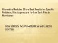  Alternative Medicine Offers Best Results for Specific Problems, like Acupuncture for Low Back Pain in Morristown PowerPoint PPT Presentation