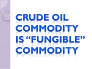 Crude Oil Commodity is “Fungible” Commodity