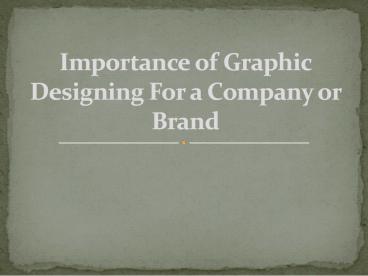 PPT – Importance of Graphic Designing for a Company or Brand PowerPoint ...