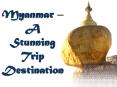 Myanmar – A Stunning Trip Destination (1) PowerPoint PPT Presentation