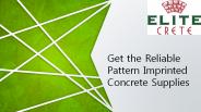 Get the Reliable Pattern Imprinted Concrete Supplies