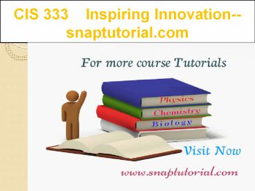CIS 333   Inspiring Innovation--snaptutorial.com