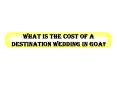 What is the cost of a Destination wedding in Goa