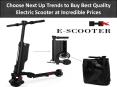 Choose Next Up Trends to Buy Best Quality Electric Scooter at Incredible Prices