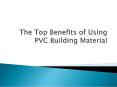 The Top Benefits of Using PVC Building Materials PowerPoint PPT Presentation