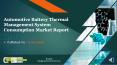Automotive Battery Thermal Management System Consumption Market Report PowerPoint PPT Presentation