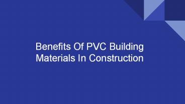 Benefits of PVC Building Materials in Construction