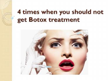 4 times when you should not get Botox treatment