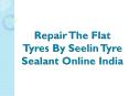 Repair The Flat Tyres By Seelin Tyre Sealant Online India PowerPoint PPT Presentation