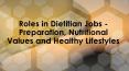 Preparation, Nutritional Values and Healthy Lifestyles  - Roles in Dietitian Jobs (1) PowerPoint PPT Presentation