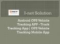 Android GPS Vehicle Tracking APP - Truck Tracking App| GPS Vehicle Tracking Mobile App PowerPoint PPT Presentation