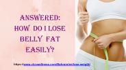 Answered: How Do I Lose Belly Fat Easily?