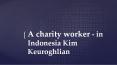The Care Workers Charity -in Indonesia Kim Keuroghlian PowerPoint PPT Presentation