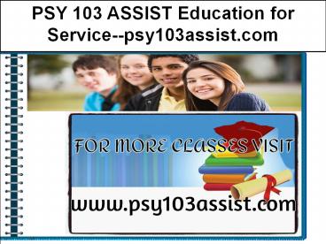 PSY 103 ASSIST Education for Service--psy103assist.com