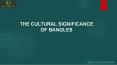 THE CULTURAL SIGNIFICANCE OF BANGLES PowerPoint PPT Presentation