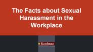 The Facts about Sexual Harassment in the Workplace