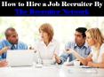 How to Hire a Job Recruiter By The Recruiter Network PowerPoint PPT Presentation