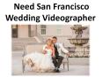 Need San Francisco Wedding Videographer PowerPoint PPT Presentation