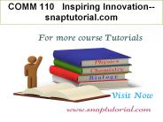 COMM 110   Inspiring Innovation--snaptutorial.com