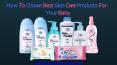 How To Choose Best Skin Care Products For Your Baby PowerPoint PPT Presentation